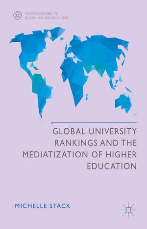 Global University Rankings and the Mediatization of Higher Education de Michelle Stack