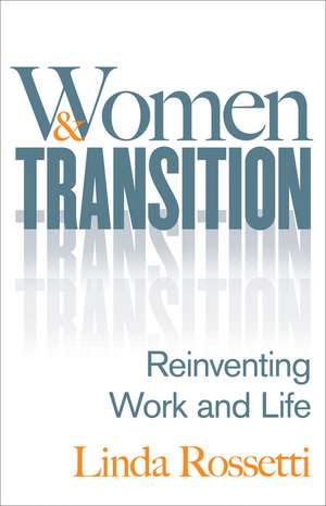 Women and Transition: Reinventing Work and Life de Linda Rossetti