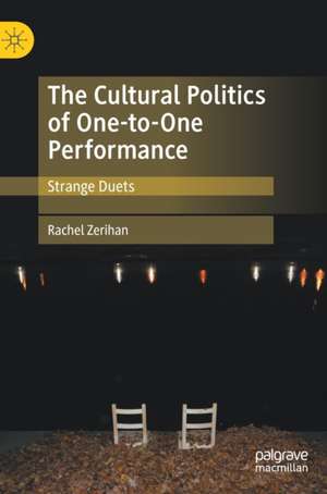 The Cultural Politics of One-to-One Performance: Strange Duets de Rachel Zerihan