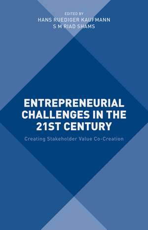 Entrepreneurial Challenges in the 21st Century: Creating Stakeholder Value Co-Creation de Hans Kaufmann