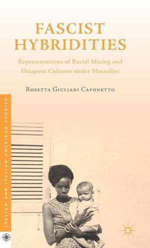 Fascist Hybridities: Representations of Racial Mixing and Diaspora Cultures under Mussolini de Kenneth A. Loparo