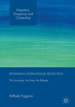 Rethinking International Protection: The Sovereign, the State, the Refugee de Raffaela Puggioni