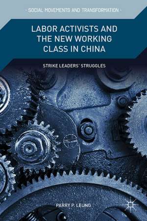 Labor Activists and the New Working Class in China: Strike Leaders’ Struggles de P. Leung