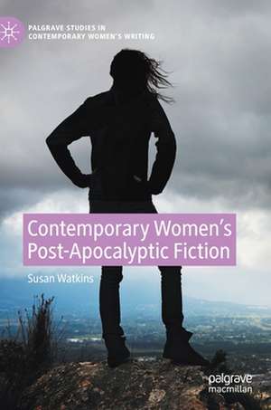 Contemporary Women’s Post-Apocalyptic Fiction de Susan Watkins