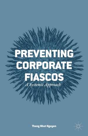 Preventing Corporate Fiascos: A Systemic Approach de Thang Nhut Nguyen