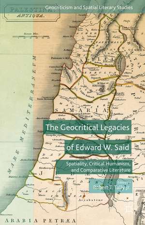 The Geocritical Legacies of Edward W. Said: Spatiality, Critical Humanism, and Comparative Literature de Kenneth A. Loparo