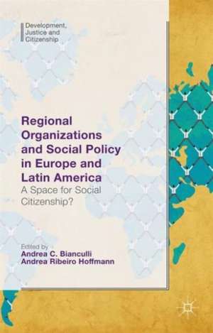 Regional Organizations and Social Policy in Europe and Latin America: A Space for Social Citizenship? de Andrea C. Bianculli