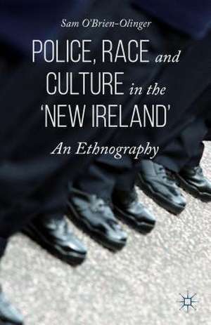 Police, Race and Culture in the 'new Ireland': An Ethnography de Sam O'Brien-Olinger