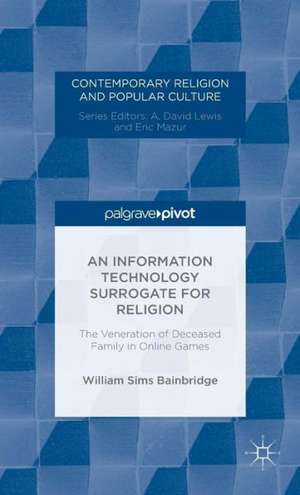 An Information Technology Surrogate for Religion: The Veneration of Deceased Family in Online Games de W. Bainbridge