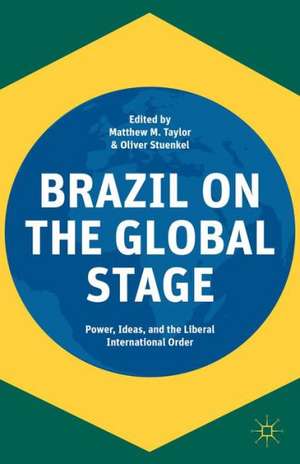 Brazil on the Global Stage: Power, Ideas, and the Liberal International Order de Oliver Stuenkel