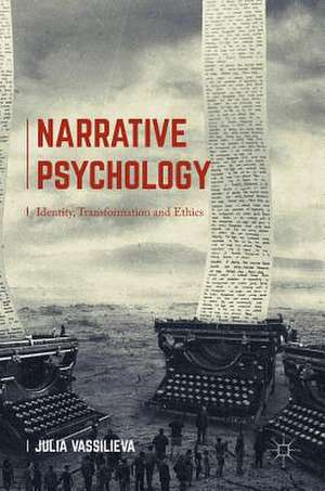 Narrative Psychology: Identity, Transformation and Ethics de Julia Vassilieva