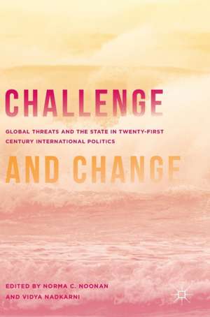 Challenge and Change: Global Threats and the State in Twenty-first Century International Politics de Norma C. Noonan