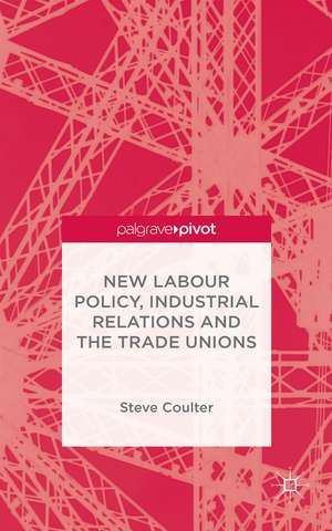 New Labour Policy, Industrial Relations and the Trade Unions de S. Coulter