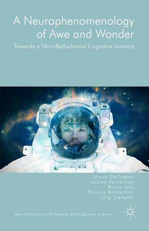 A Neurophenomenology of Awe and Wonder: Towards a Non-Reductionist Cognitive Science de Shaun Gallagher