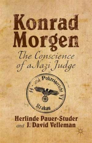 Konrad Morgen: The Conscience of a Nazi Judge de H. Pauer-Studer