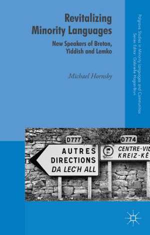 Revitalizing Minority Languages: New Speakers of Breton, Yiddish and Lemko de Michael Hornsby