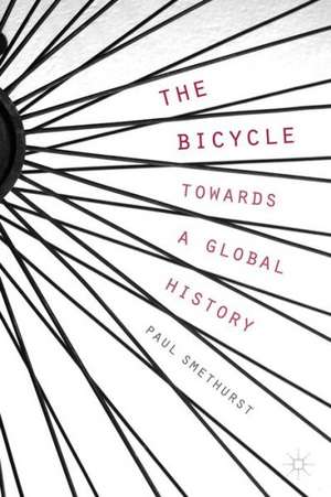 The Bicycle — Towards a Global History de P. Smethurst