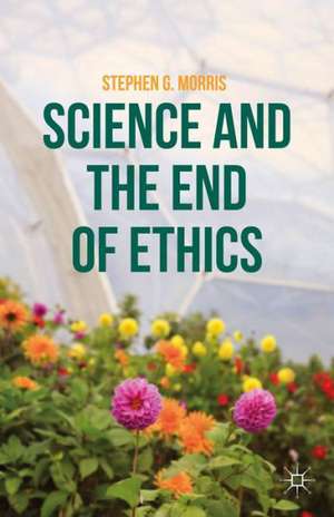 Science and the End of Ethics de S. Morris