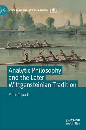 Analytic Philosophy and the Later Wittgensteinian Tradition de Paolo Tripodi