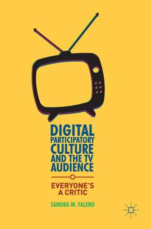 Digital Participatory Culture and the TV Audience: Everyone’s a Critic de Sandra M. Falero