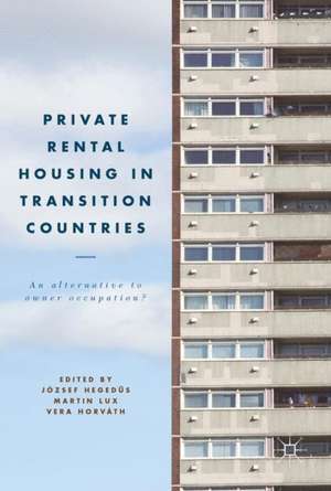 Private Rental Housing in Transition Countries: An Alternative to Owner Occupation? de József Hegedüs