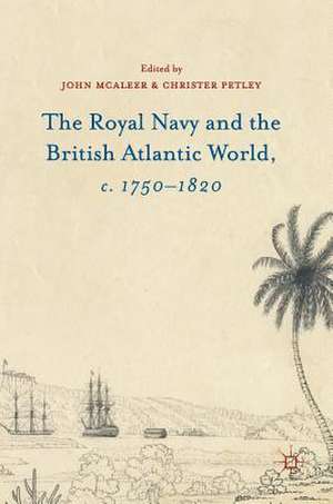 The Royal Navy and the British Atlantic World, c. 1750–1820 de John McAleer