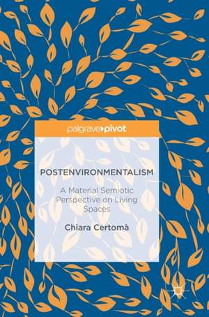 Postenvironmentalism: A Material Semiotic Perspective on Living Spaces de Chiara Certomà