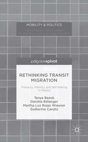 Rethinking Transit Migration: Precarity, Mobility, and Self-Making in Mexico de Tanya Basok