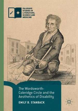 The Wordsworth-Coleridge Circle and the Aesthetics of Disability de Emily B. Stanback