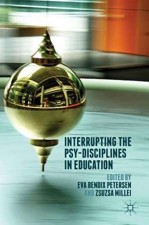 Interrupting the Psy-Disciplines in Education de Eva Bendix Petersen