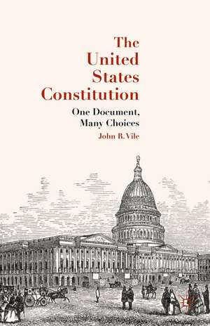 The United States Constitution: One Document, Many Choices de J. Vile