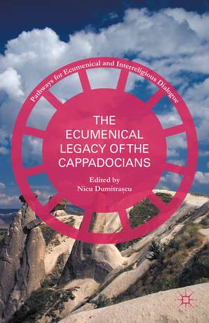 The Ecumenical Legacy of the Cappadocians de Nicu Dumitra?cu