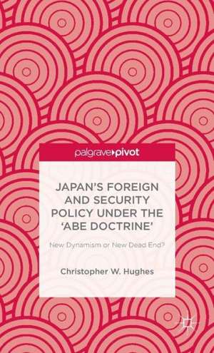 Japan’s Foreign and Security Policy Under the ‘Abe Doctrine’: New Dynamism or New Dead End? de C. Hughes