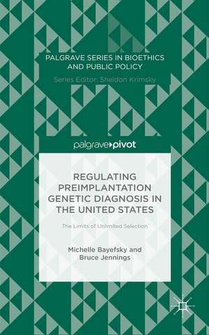 Regulating Preimplantation Genetic Diagnosis in the United States: The Limits of Unlimited Selection de Michelle Bayefsky