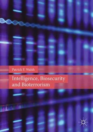 Intelligence, Biosecurity and Bioterrorism de Patrick F. Walsh