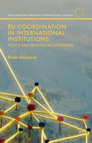 EU Coordination in International Institutions: Policy and Process in Gx Forums de Peter Debaere