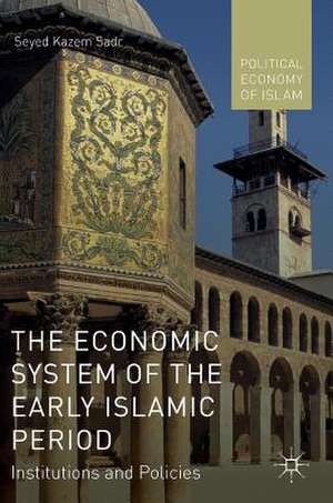 The Economic System of the Early Islamic Period: Institutions and Policies de Seyed Kazem Sadr