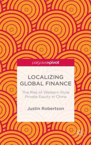 Localizing Global Finance de Justin Robertson