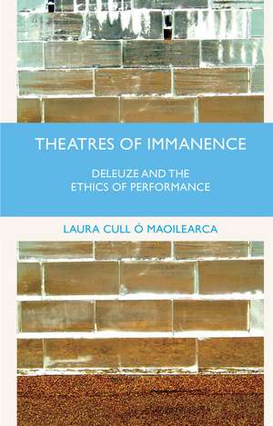 Theatres of Immanence: Deleuze and the Ethics of Performance de Kenneth A. Loparo