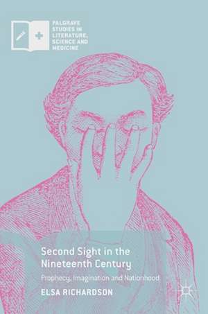 Second Sight in the Nineteenth Century: Prophecy, Imagination and Nationhood de Elsa Richardson