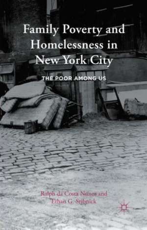 Family Poverty and Homelessness in New York City: The Poor Among Us de Ralph da Costa Nunez