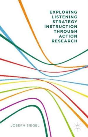 Exploring Listening Strategy Instruction through Action Research de Joseph Siegel