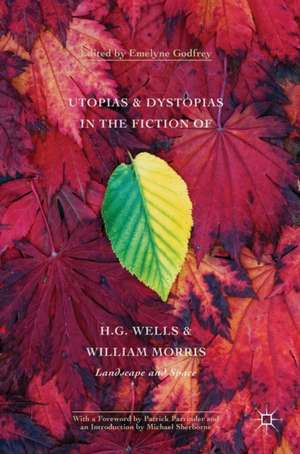 Utopias and Dystopias in the Fiction of H. G. Wells and William Morris: Landscape and Space de Emelyne Godfrey