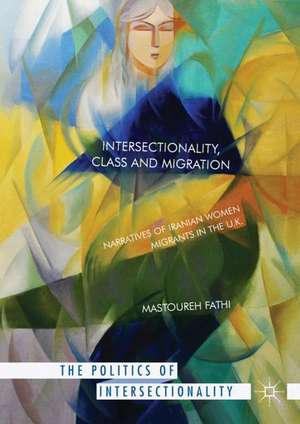 Intersectionality, Class and Migration: Narratives of Iranian Women Migrants in the U.K. de Mastoureh Fathi