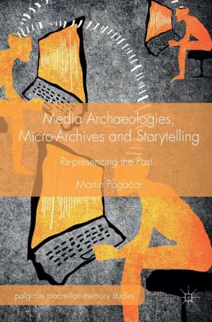 Media Archaeologies, Micro-Archives and Storytelling: Re-presencing the Past de Martin Pogačar