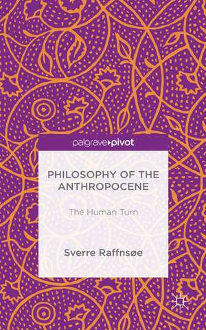 Philosophy of the Anthropocene: The Human Turn de Sverre Raffnsøe