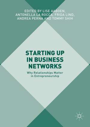 Starting Up in Business Networks: Why Relationships Matter in Entrepreneurship de Lise Aaboen