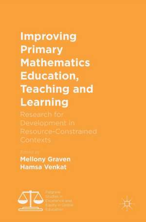 Improving Primary Mathematics Education, Teaching and Learning: Research for Development in Resource-Constrained Contexts de Mellony Graven