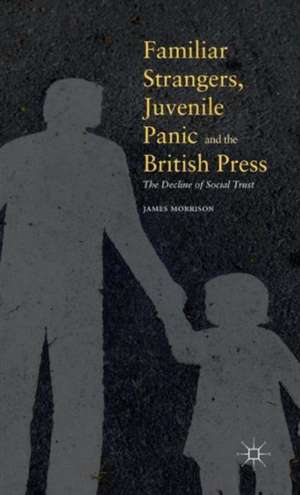 Familiar Strangers, Juvenile Panic and the British Press: The Decline of Social Trust de James Morrison