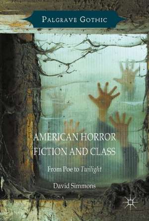 American Horror Fiction and Class: From Poe to Twilight de David Simmons